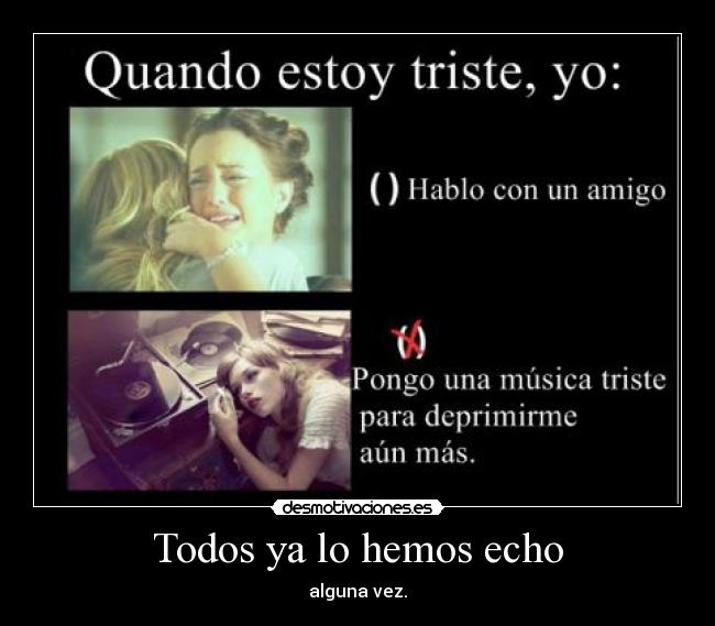 Todos ya lo hemos echo - alguna vez.