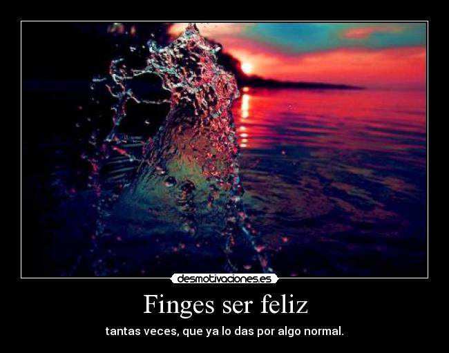Finges ser feliz - 
