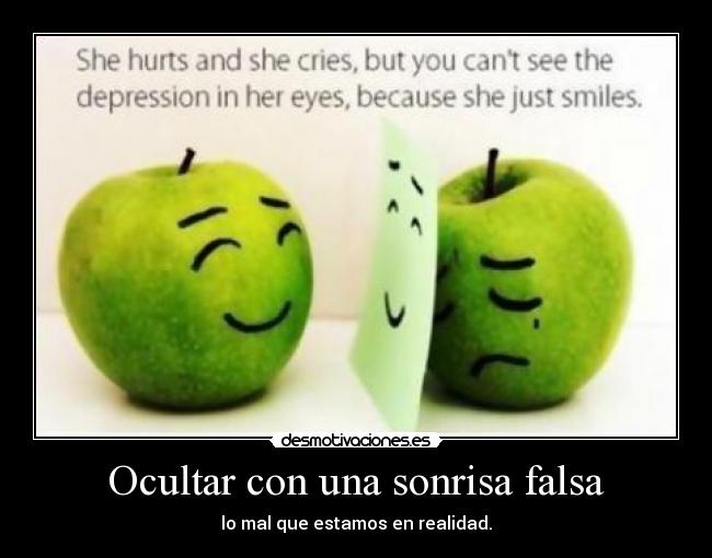 Ocultar con una sonrisa falsa - lo mal que estamos en realidad.