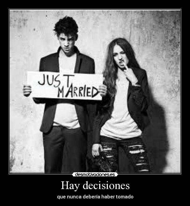 Hay decisiones - que nunca debería haber tomado