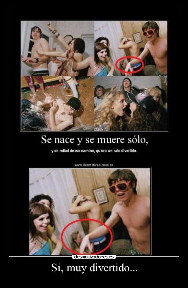 Si, muy divertido... -