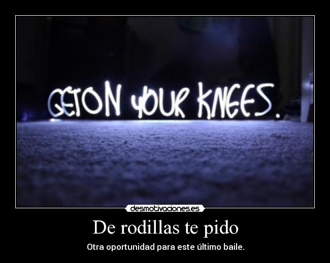 De rodillas te pido -