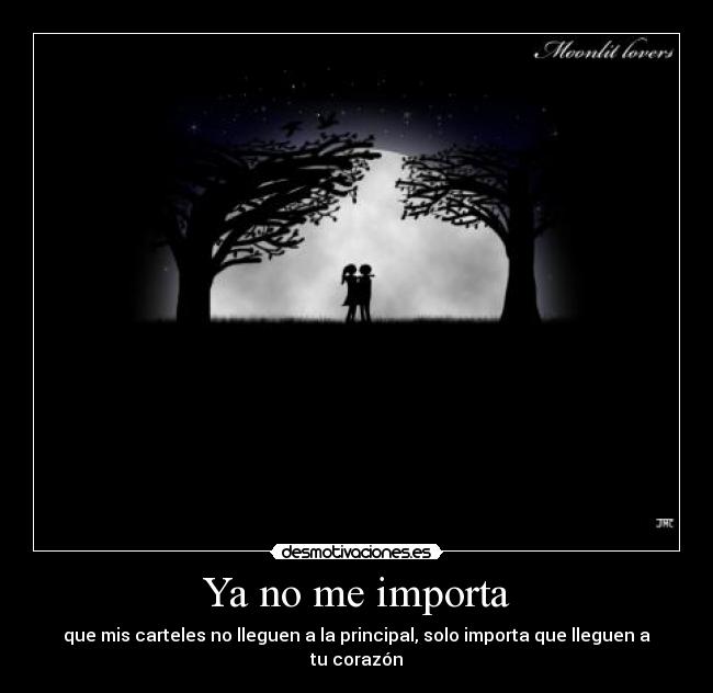 Ya no me importa - que mis carteles no lleguen a la principal, solo importa que lleguen a tu corazón