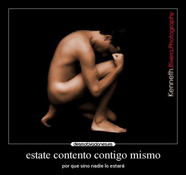 estate contento contigo mismo - por que sino nadie lo estará
