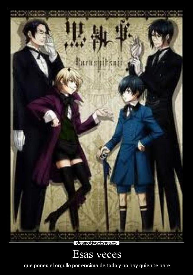 Esas veces - que pones el orgullo por encima de todo y no hay quien te pare