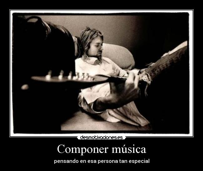 Componer música - pensando en esa persona tan especial