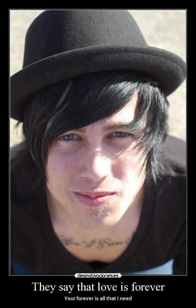 They say that love is forever - Your forever is all that I need