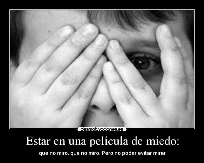 Estar en una película de miedo: -
