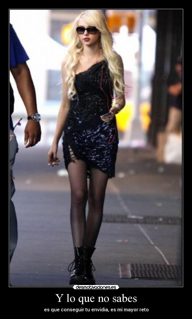 Y lo que no sabes - es que conseguir tu envidia, es mi mayor reto