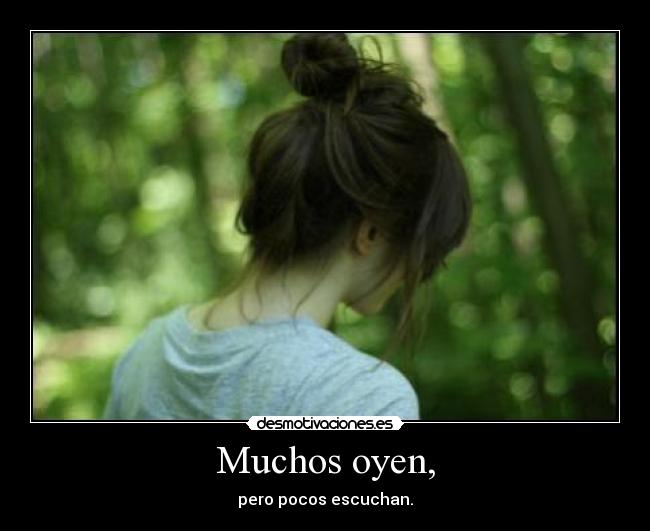 Muchos oyen, -