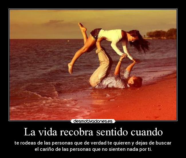 La vida recobra sentido cuando - 