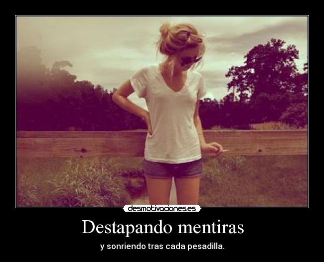 Destapando mentiras - y sonriendo tras cada pesadilla.