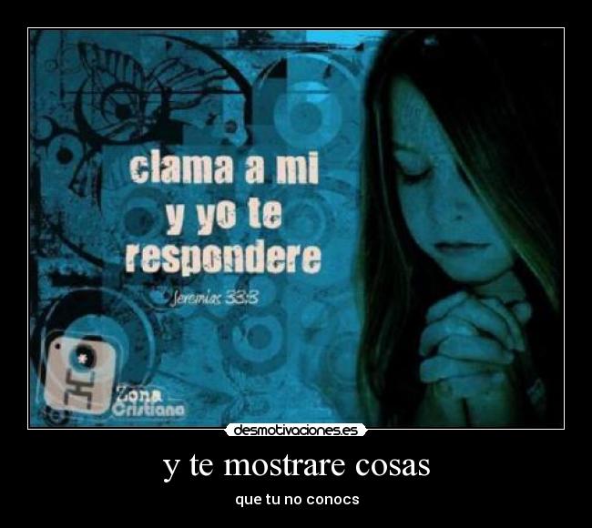 y te mostrare cosas - que tu no conocs