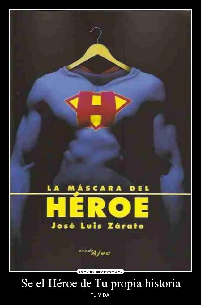 Se el Héroe de Tu propia historia - TU VIDA.