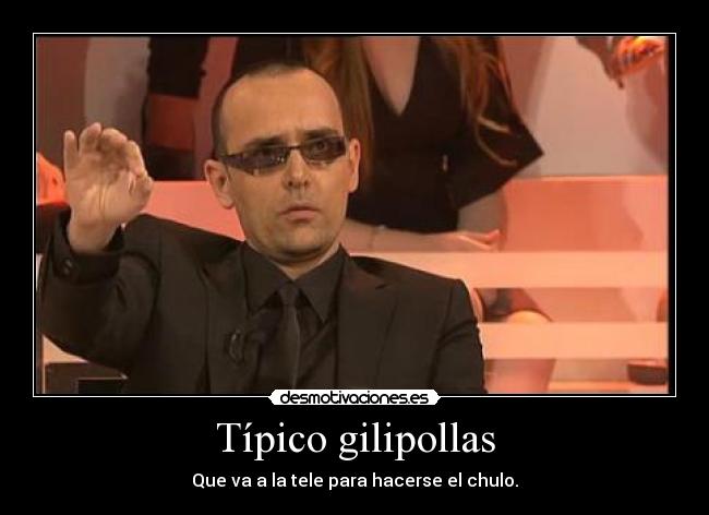 Típico gilipollas - 