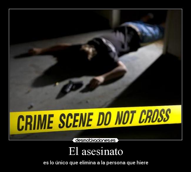 El asesinato - es lo único que elimina a la persona que hiere