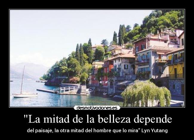 La mitad de la belleza depende - del paisaje, la otra mitad del hombre que lo mira Lyn Yutang