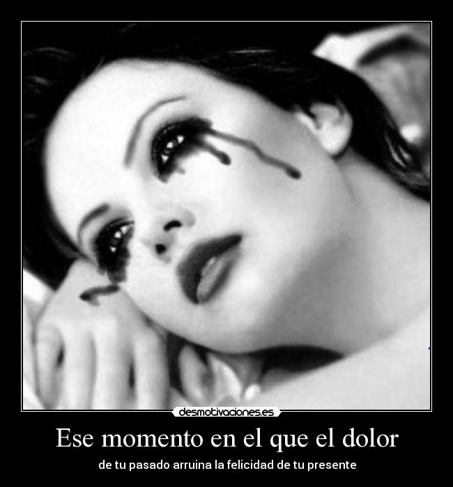 Ese momento en el que el dolor -