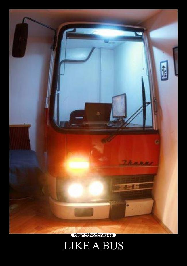 LIKE A BUS -