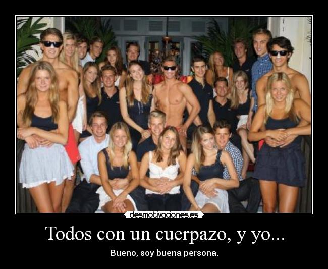 Todos con un cuerpazo, y yo... - 