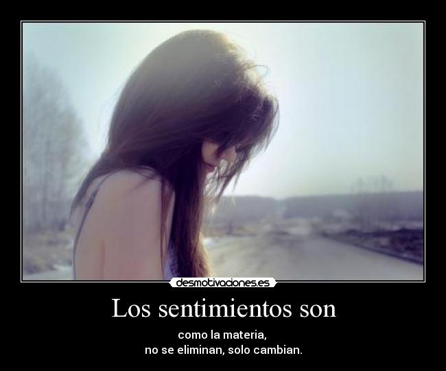 Los sentimientos son -