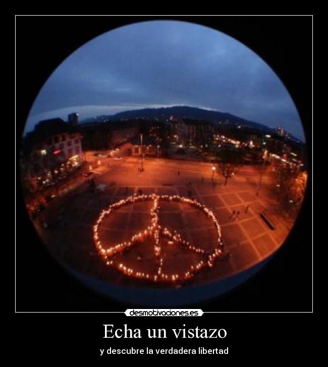 Echa un vistazo - y descubre la verdadera libertad