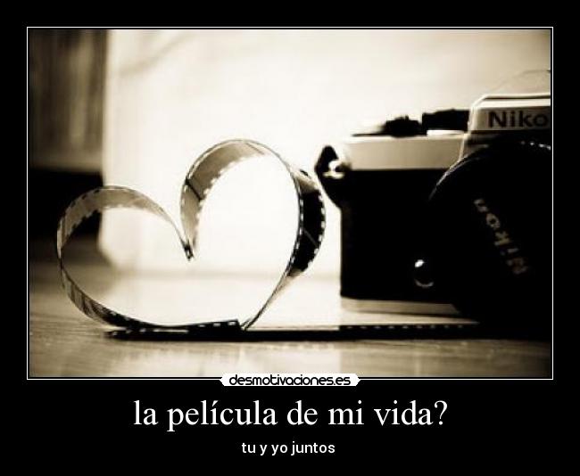 la película de mi vida? -
