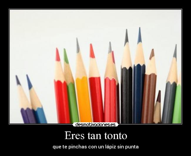 carteles tonto holaaaaaaaaaaaaaaaaaaaaaaaaaa desmotivaciones