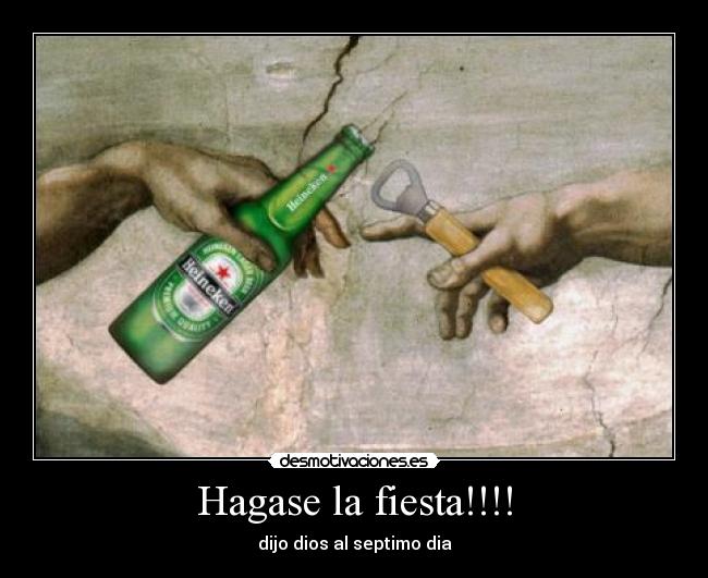 Hagase la fiesta!!!! - dijo dios al septimo dia