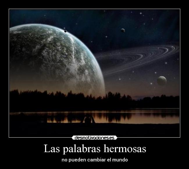 Las palabras hermosas - no pueden cambiar el mundo