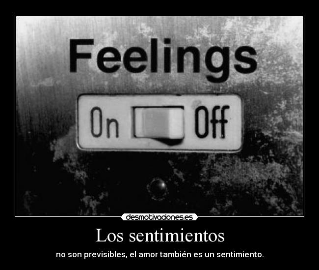Los sentimientos - no son previsibles, el amor también es un sentimiento.