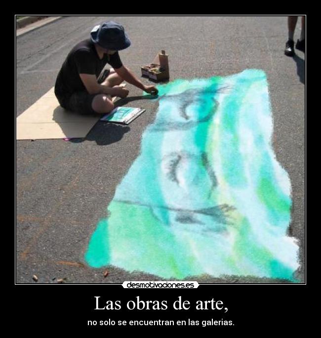 Las obras de arte, - no solo se encuentran en las galerias.