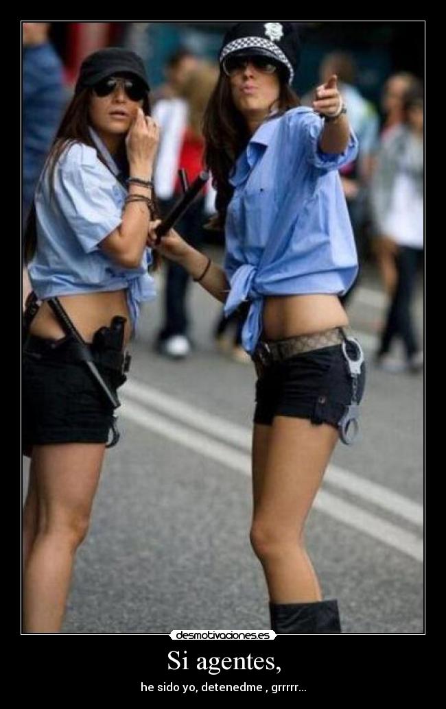 Si agentes, - he sido yo, detenedme , grrrrr...