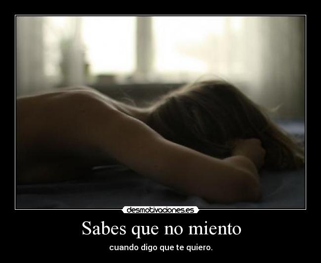 Sabes que no miento -