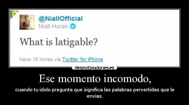 Ese momento incomodo, - cuando tu idolo pregunta que significa las palabras pervertidas que le envias.
