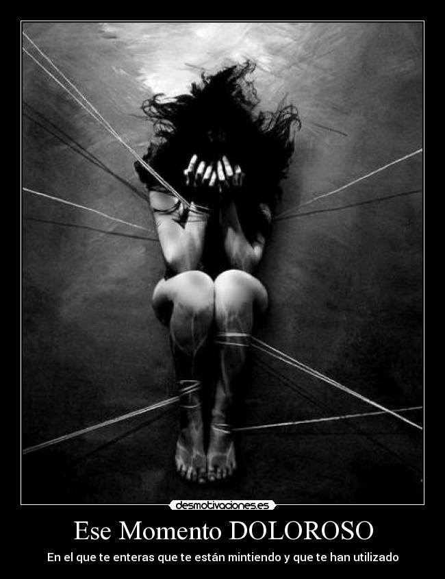 Ese Momento DOLOROSO - En el que te enteras que te están mintiendo y que te han utilizado