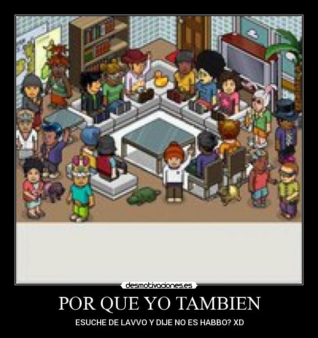 POR QUE YO TAMBIEN - ESUCHE DE LAVVO Y DIJE NO ES HABBO? XD