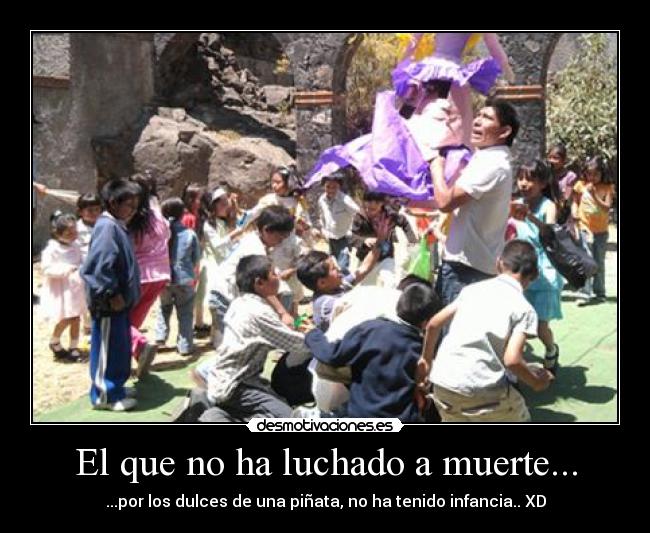 El que no ha luchado a muerte... - 