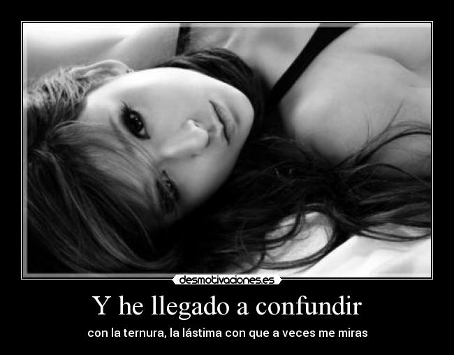Y he llegado a confundir - 