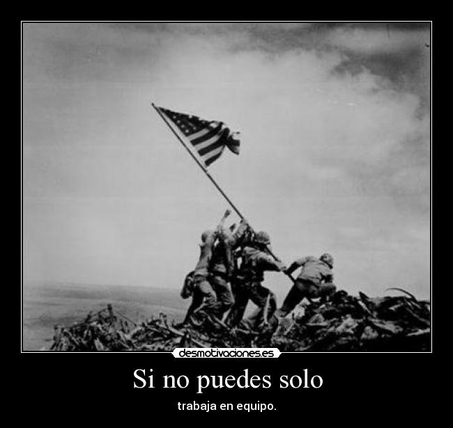 Si no puedes solo - trabaja en equipo.