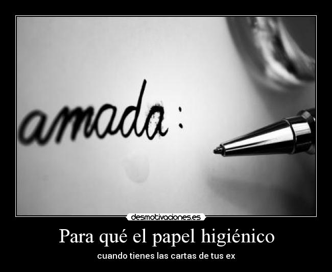 Para qué el papel higiénico - cuando tienes las cartas de tus ex