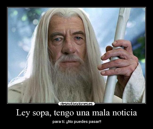 Ley sopa, tengo una mala noticia - para tí. ¡¡No puedes pasar!!
