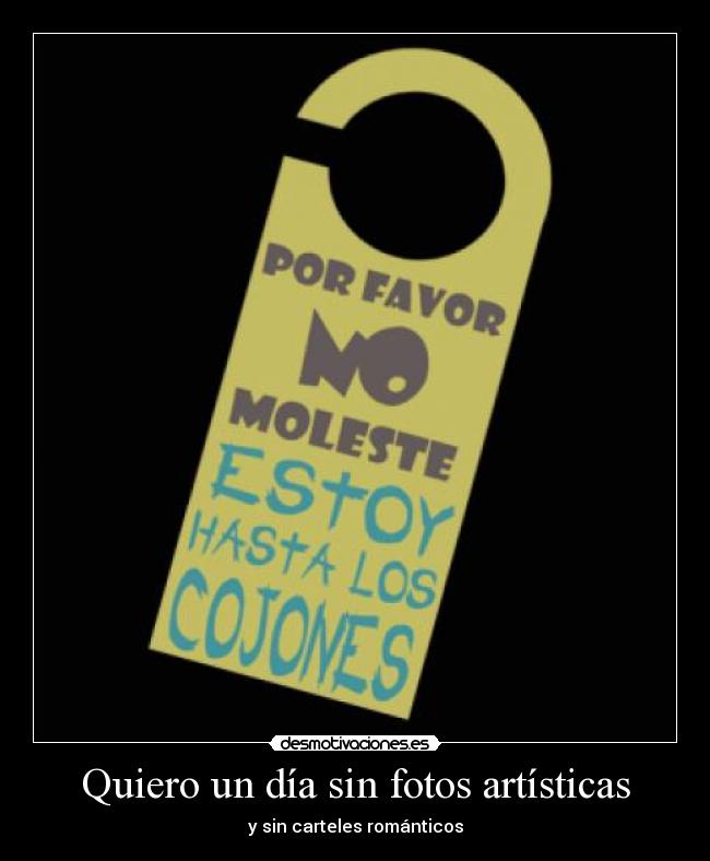 Quiero un día sin fotos artísticas - y sin carteles románticos