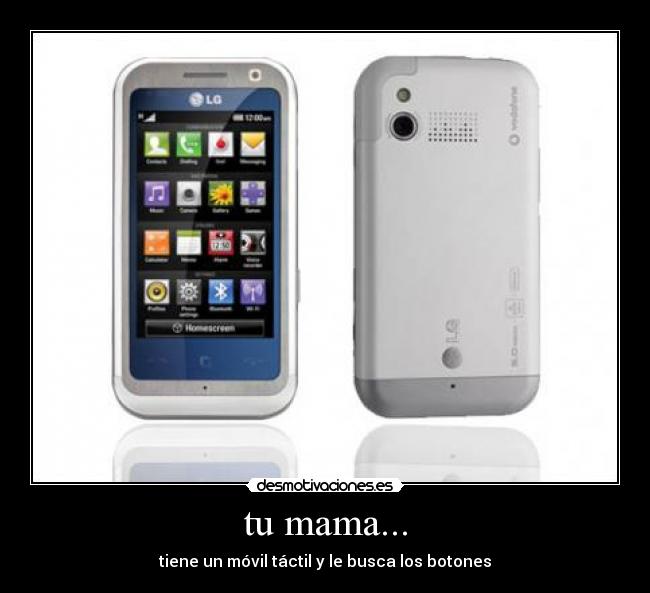 tu mama... - tiene un móvil táctil y le busca los botones