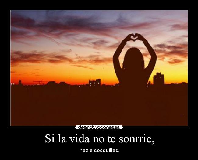 Si la vida no te sonrrie, - 