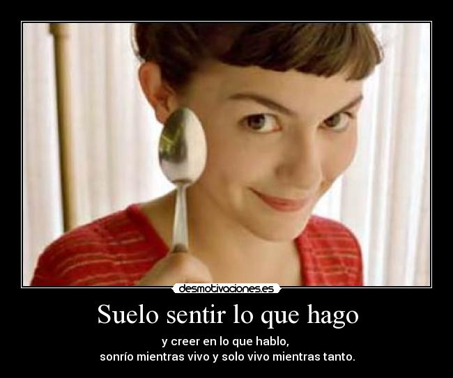 Suelo sentir lo que hago -