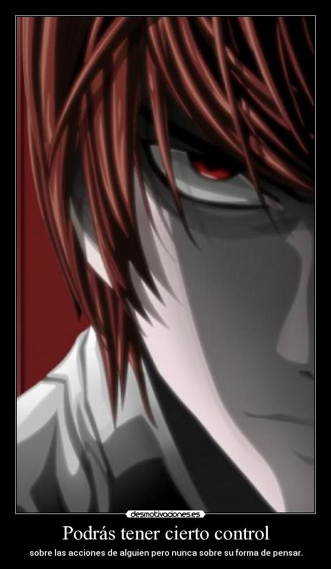 Podrás tener cierto control - sobre las acciones de alguien pero nunca sobre su forma de pensar.