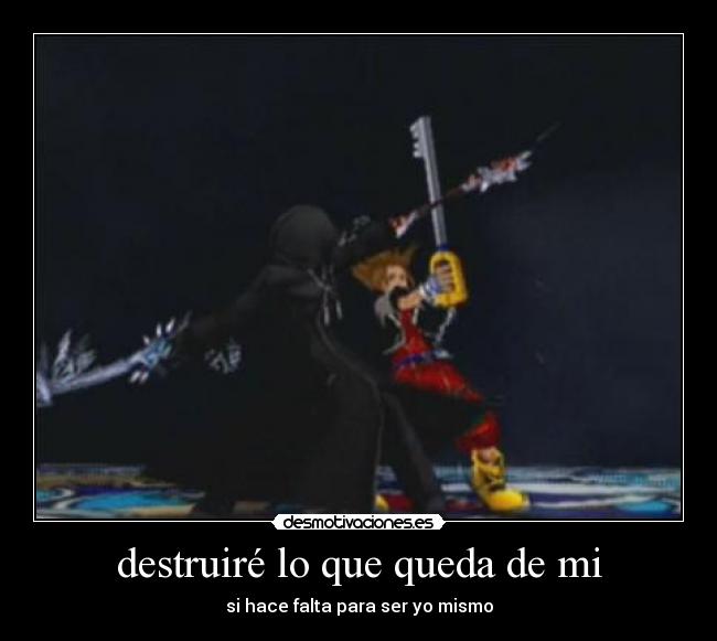 destruiré lo que queda de mi - si hace falta para ser yo mismo