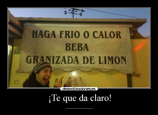 ¡Te que da claro! - 