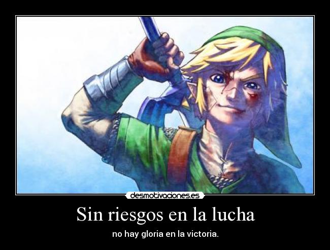 Sin riesgos en la lucha - no hay gloria en la victoria.
